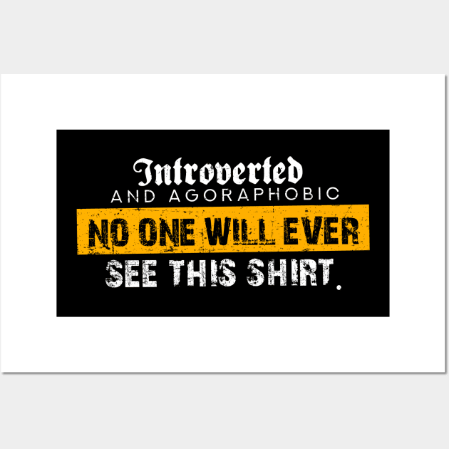 Introverted and Agoraphobic No one will ever see this shirt. Wall Art by Gold Wings Tees